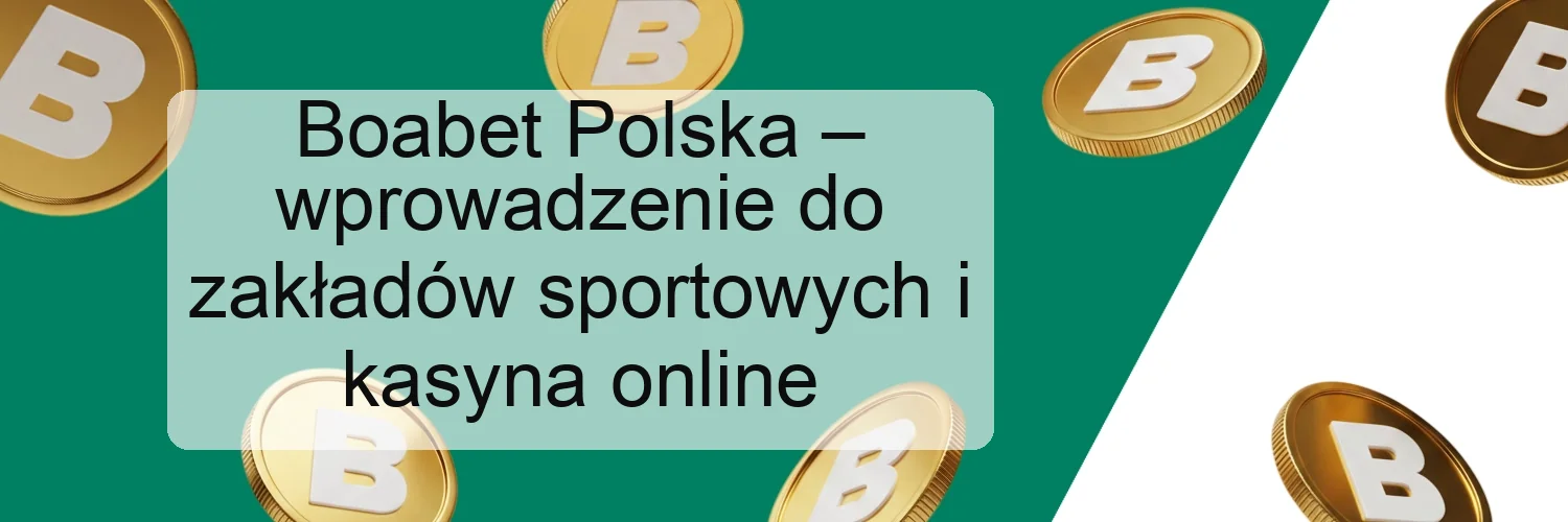 Boabet Polska – wprowadzenie do zakładów sportowych i kasyna online Boabet Polska – wprowadzenie do zakładów sportowych i kasyna online